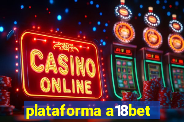 plataforma a18bet